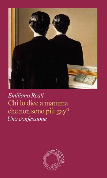 Chi lo dice a mamma che non sono più gay? Una confessione - Emiliano Reali - Libro Cluster - A 2026, Satori | Libraccio.it