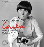 Carla Cerati. Plurale femminile. Fotografia e scrittura, 1926 - 2026