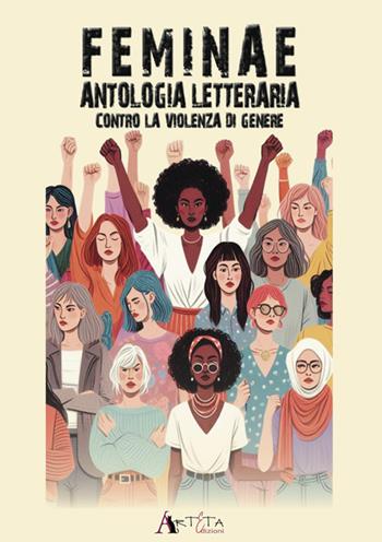 Feminae. Antologia letteraria contro la violenza di genere  - Libro Arteta Edizioni 2024 | Libraccio.it