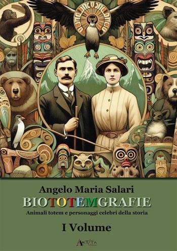 Biototemgrafie. Animali totem e personaggi celebri della storia. Vol. 1 - Angelo Maria Salari - Libro Arteta Edizioni 2024 | Libraccio.it