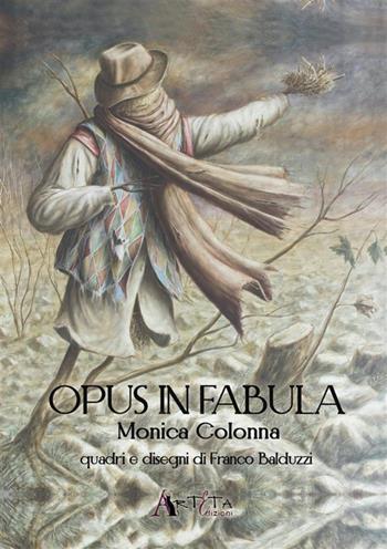 Opus in fabula - Monica Colonna, Franco Balduzzi - Libro Arteta Edizioni 2024 | Libraccio.it