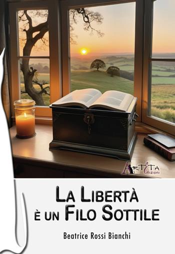 La libertà è un filo sottile - Beatrice Rossi Bianchi - Libro Arteta Edizioni 2025 | Libraccio.it