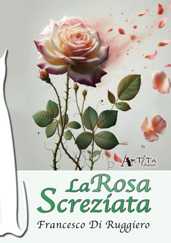 La rosa screziata - Francesco Di Ruggiero - Libro Arteta Edizioni 2025 | Libraccio.it