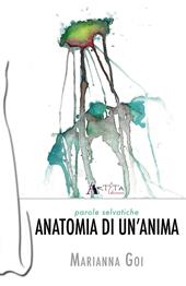 Anatomia di un'anima. Parole selvatiche