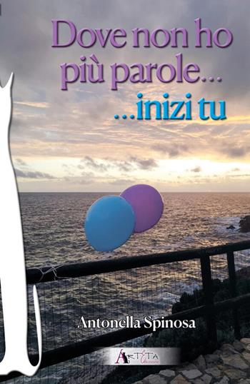 Dove non ho più parole...inizi tu - Antonella Spinosa - Libro Arteta Edizioni 2026 | Libraccio.it