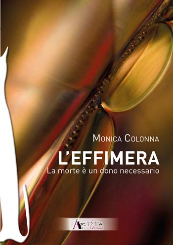 Effimera. La morte è un dono necessario - Monica Colonna - Libro Arteta Edizioni 2026 | Libraccio.it