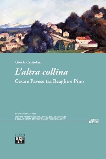 L'altra collina. Cesare Pavese tra Reaglie e Pino - Cristofari Gioele - Libro Seb27 2025, Laissez-passer | Libraccio.it
