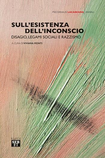 Sull'esistenza dell'inconscio. Disagio, legami sociali e razzismo  - Libro Seb27 2025, Psicoanalisi lacaniana | Libraccio.it