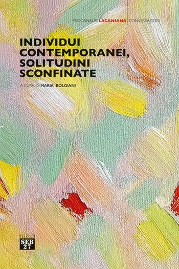Individui contemporanei, solitudini sconfinate  - Libro Seb27 2025, Psicoanalisi lacaniana | Libraccio.it
