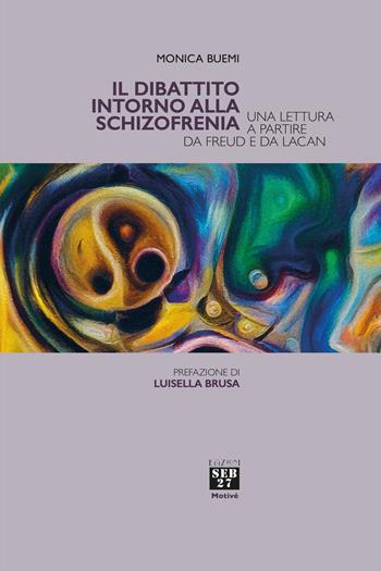 Il dibattito intorno alla schizofrenia. Una lettura a partire da Freud e da Lacan - Monica Buemi - Libro Seb27 2025, Motivé | Libraccio.it