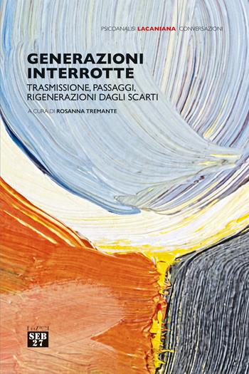 Generazioni interrotte  - Libro Seb27 2025, Psicoanalisi lacaniana | Libraccio.it