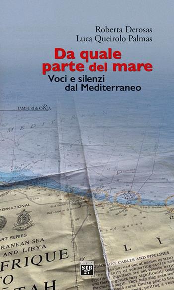 Da quale parte del mare. Voci e silenzi dal Mediterraneo - Roberta Derosas, Luca Queirolo Palmas - Libro Seb27 2026, Tamburi di carta | Libraccio.it