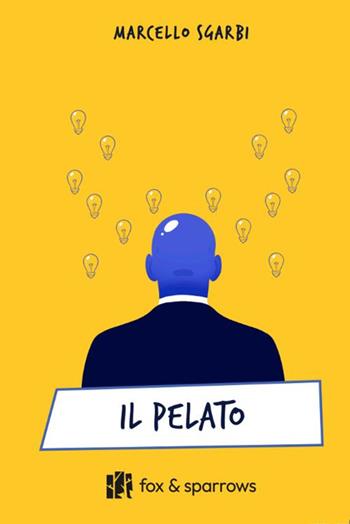 Il pelato - Marcello Sgarbi - Libro Fox&Sparrows Edizioni 2025 | Libraccio.it