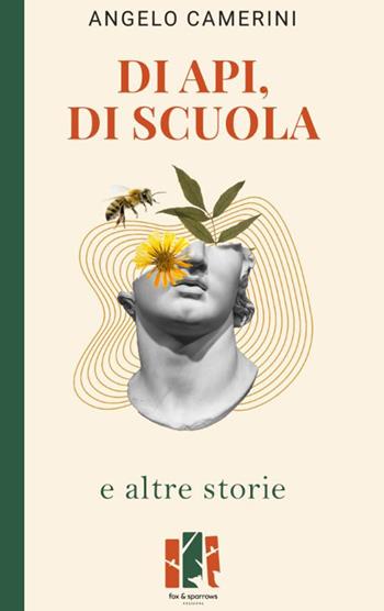 Di api, di scuola e altre storie - Angelo Camerini - Libro Fox&Sparrows Edizioni 2025 | Libraccio.it