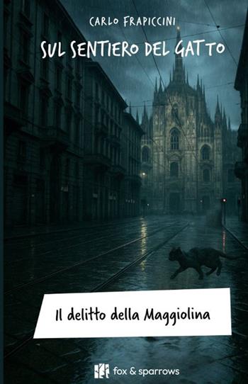 Sul sentiero del gatto. Il delitto della Maggiolina - Carlo Frapiccini - Libro Fox&Sparrows Edizioni 2025 | Libraccio.it