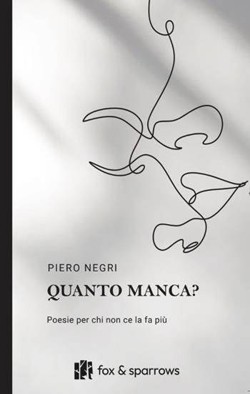 Quanto manca? Poesie per chi non ce la fa più - Pietro Negri - Libro Fox&Sparrows Edizioni 2025 | Libraccio.it