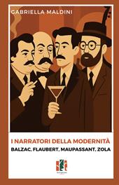 I narratori della modernità. Balzac, Flaubert, Maupassant, Zola