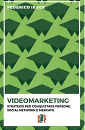 Videomarketing. Strategie per conquistare persone, social network e mercato