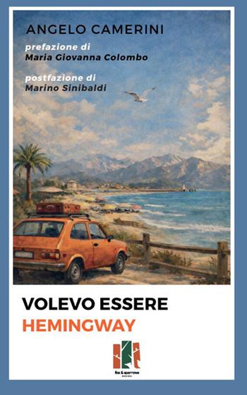 Volevo essere Hemingway - Angelo Camerini - Libro Fox&Sparrows Edizioni 2026 | Libraccio.it
