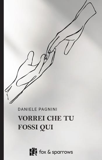 Vorrei che tu fossi qui - Daniele Pagnini - Libro Fox&Sparrows Edizioni 2026 | Libraccio.it