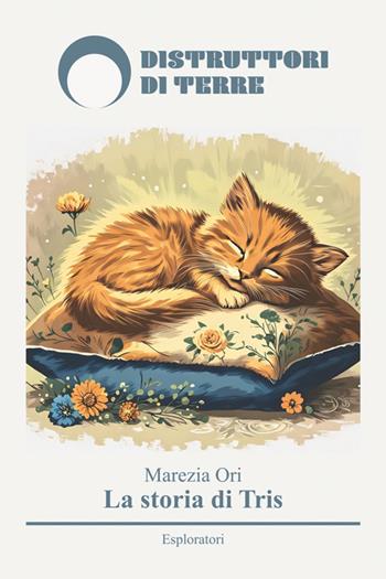 La storia di Tris. Nuova ediz. - Marezia Ori - Libro Distruttori di Terre 2025 | Libraccio.it