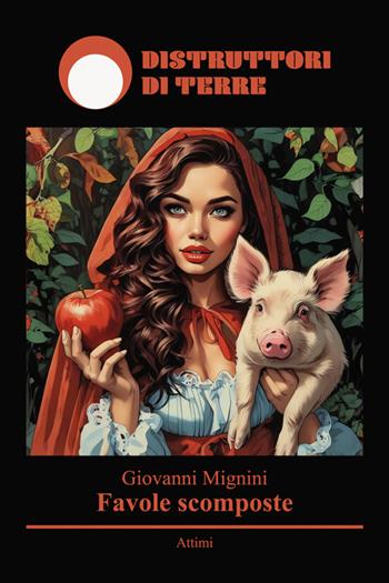 Favole scomposte. Nuova ediz. - Giovanni Mignini - Libro Distruttori di Terre 2025 | Libraccio.it