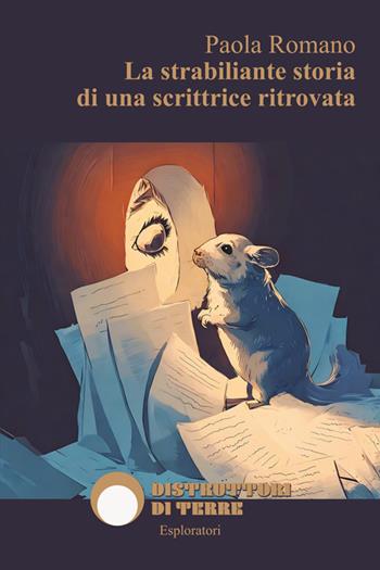 La strabiliante storia di una scrittrice ritrovata - Paola Romano - Libro Distruttori di Terre 2025 | Libraccio.it