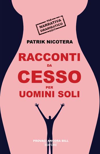 Racconti da cesso per uomini soli - Patrik Nicotera - Libro PAB Editore 2024, Cose preziose | Libraccio.it