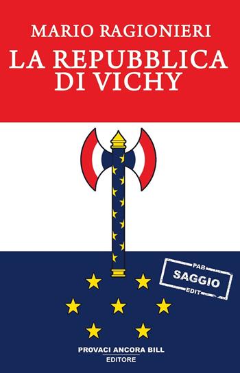 La Repubblica di Vichy - Mario Ragionieri - Libro PAB Editore 2024, Gli ultimi saggi | Libraccio.it