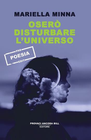 Oserò disturbare l'universo - Mariella Minna - Libro PAB Editore 2024, Istinto | Libraccio.it