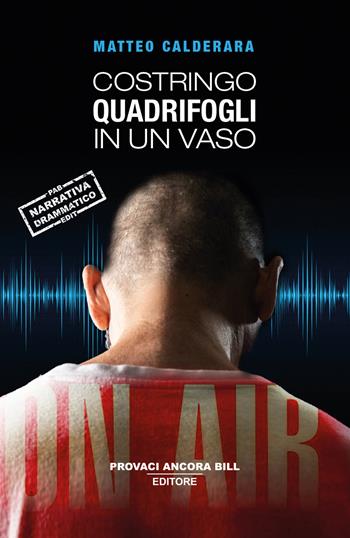Costringo quadrifogli in un vaso - Matteo Calderara - Libro PAB Editore 2024, Cose preziose | Libraccio.it