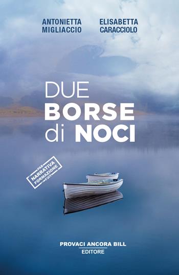 Due borse di noci - Antonietta Migliaccio, Elisabetta Caracciolo - Libro PAB Editore 2024, Cose preziose | Libraccio.it