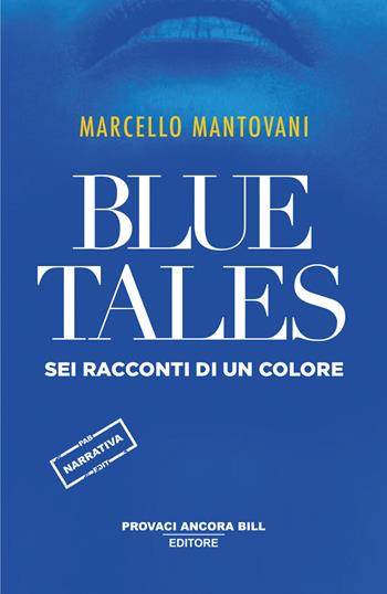 Blue tales. Sei racconti di un colore - Marcello Mantovani - Libro PAB Editore 2024, Cose preziose | Libraccio.it