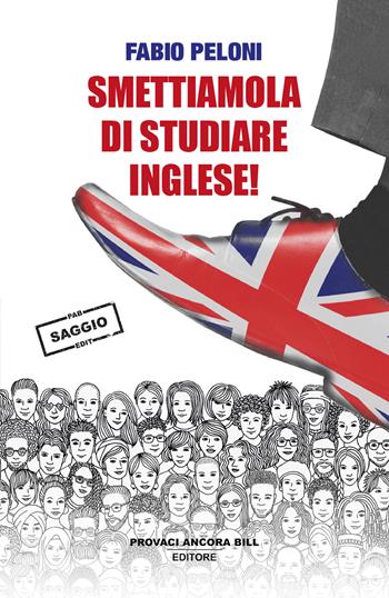 Smettiamola di studiare inglese. Riflessioni sul futuro della lingua «universale» - Fabio Peloni - Libro PAB Editore 2025, Gli ultimi saggi | Libraccio.it