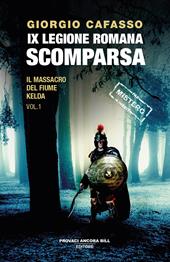 IX legione romana. Scomparsa. Il massacro del fiume Kelda. Vol. 1
