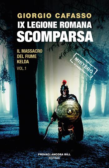IX legione romana. Scomparsa. Il massacro del fiume Kelda. Vol. 1 - Giorgio Cafasso - Libro PAB Editore 2025, Cose preziose | Libraccio.it
