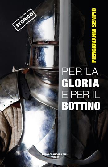 Per la gloria e per il bottino - Piergiovanni Sempio - Libro PAB Editore 2025, Cose preziose | Libraccio.it