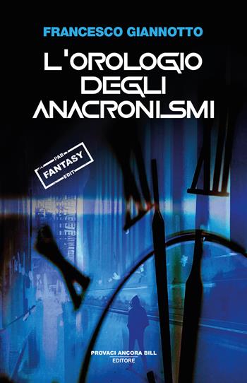 L'orologio degli anacronismi - Francesco Giannotto - Libro PAB Editore 2025, Dreams | Libraccio.it