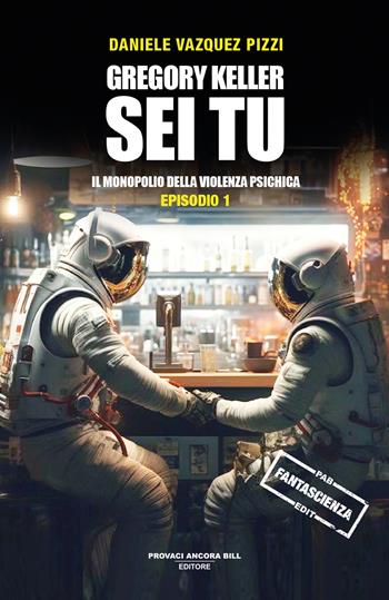 Il monopolio della violenza psichica. Gregory Keller sei tu - Daniele Vazquez Pizzi - Libro PAB Editore 2025, Dreams | Libraccio.it