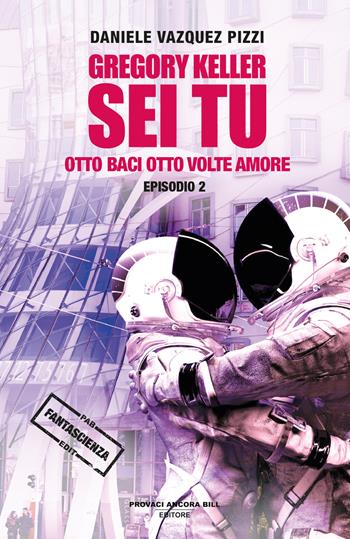 Gregory Keller sei tu. Otto baci otto volte amore - Daniele Vazquez Pizzi - Libro PAB Editore 2025, Dreams | Libraccio.it