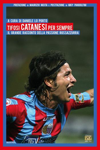 Tifosi catanesi per sempre. Il grande racconto della passione rossazzurra  - Libro Edizioni della Sera 2026, Calcistica | Libraccio.it