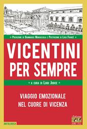 Vicentini per sempre. Viaggio emozionale nel cuore di Vicenza