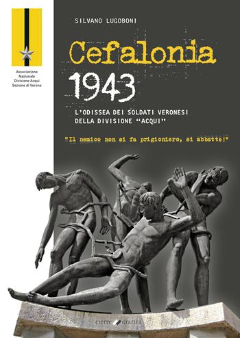 Cefalonia 1943. L’odissea dei soldati veronesi della Divisione «Acqui» - Silvano Lugoboni - Libro Cierre Grafica 2025 | Libraccio.it
