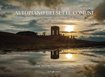 Siben Komoine. Altopiano dei sette comuni. Asiago, Enego, Foza, Gallio, Lusiana, Conco, Roana, Rotzo. Ediz. illustrata - Gigi Abriani, Stefano Abriani, Francesca Abriani - Libro Cierre Grafica 2025 | Libraccio.it