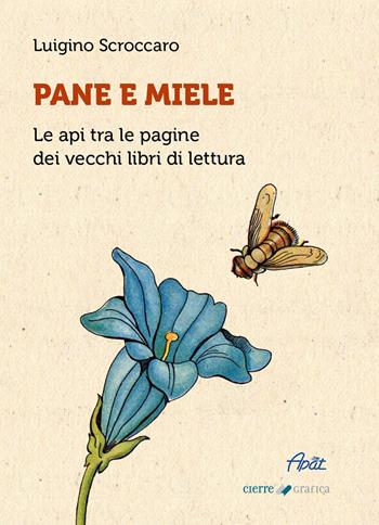 Pane e miele. Le api tra le pagine dei vecchi libri di lettura - Luigino Scroccaro - Libro Cierre Grafica 2026 | Libraccio.it