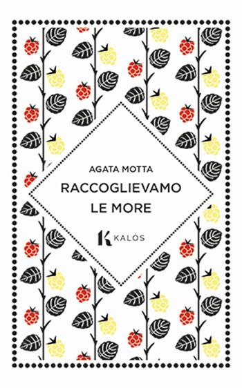 Raccoglievamo le more - Agata Motta - Libro Kalós 2025, Talè | Libraccio.it