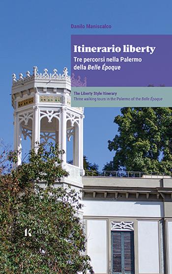 Itinerario liberty. Tre percorsi nella Palermo della Belle Époque - Danilo Maniscalco - Libro Kalós 2025 | Libraccio.it