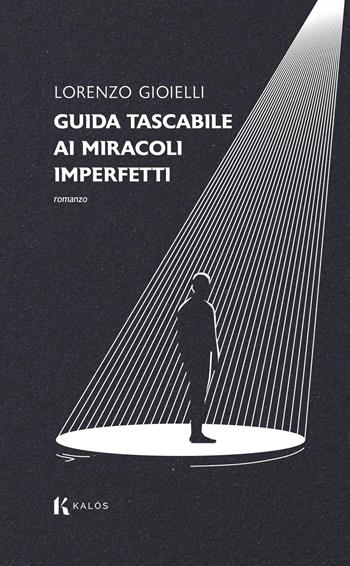 Guida tascabile ai miracoli imperfetti - Lorenzo Gioielli - Libro Kalós 2026, Lapilli | Libraccio.it
