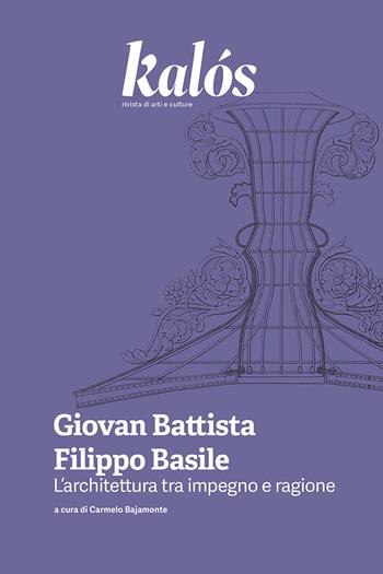 Kalós. rivista di arti e culture. Nuova serie (2025). Vol. 5: Giovan Battista Filippo Basile. L’architettura tra impegno e ragione  - Libro Kalós 2025 | Libraccio.it