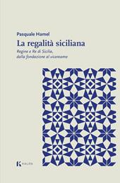 La regalità siciliana. Regine e re di Sicilia, dalla fondazione al vicereame